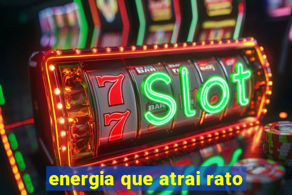 energia que atrai rato